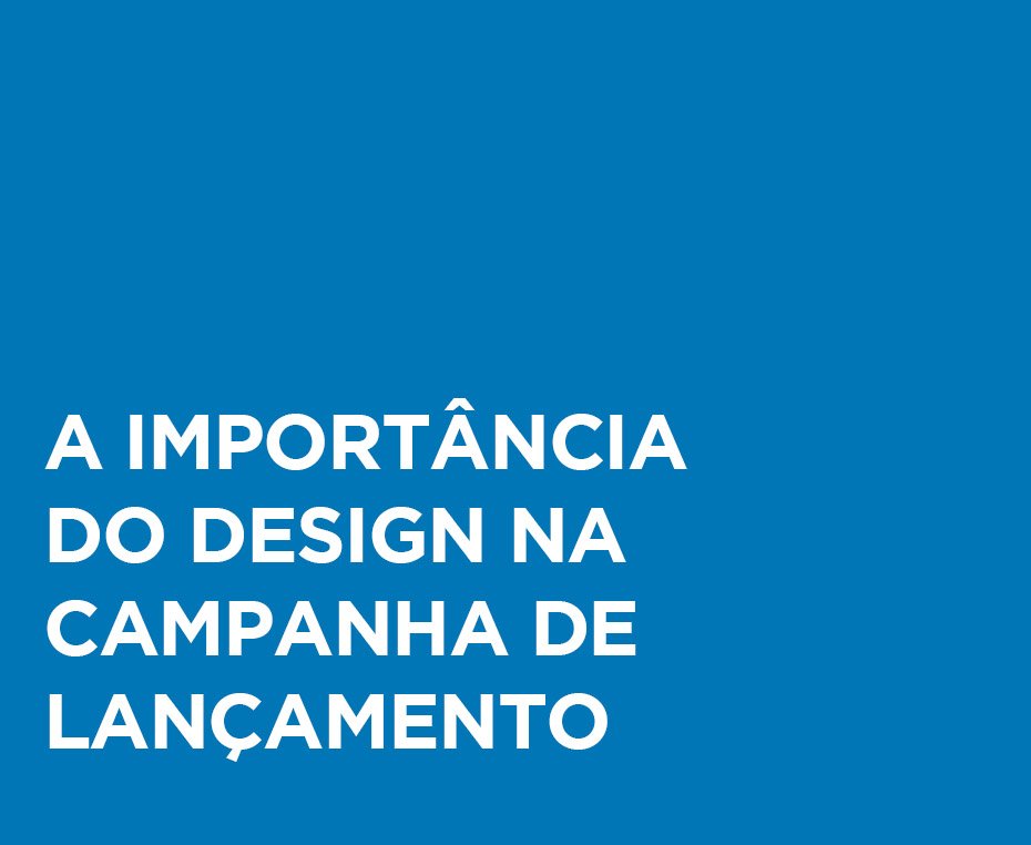 A importância do design na campanha de lançamento